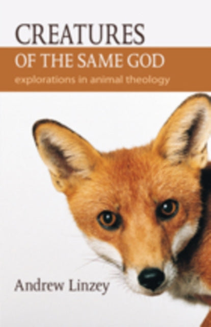 Creatures of the Same God: Explorations in Animal Theology