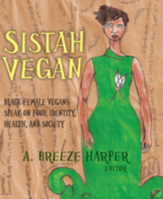 Sistah Vegan: Black Female Vegans Speak on Food, Identity, Health, and Society