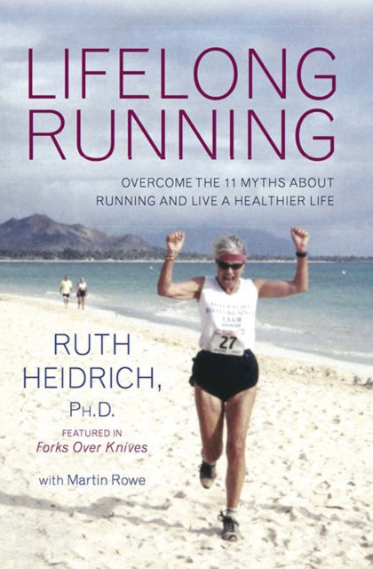 Lifelong Running: Overcome the 11 Myths About Running and Live a Healthier Life