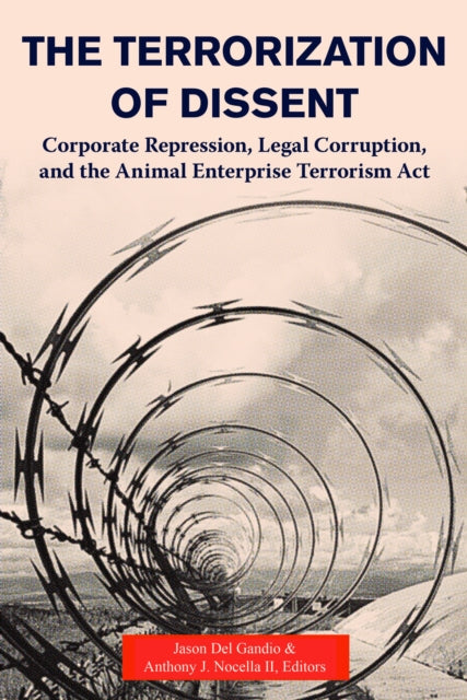 Terrorization of Dissent: Corporate Repression, Legal Corruption, and the Animal Enterprise Terrorism Act