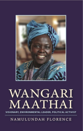 Wangari Maathai: Visionary, Environmental Leader,