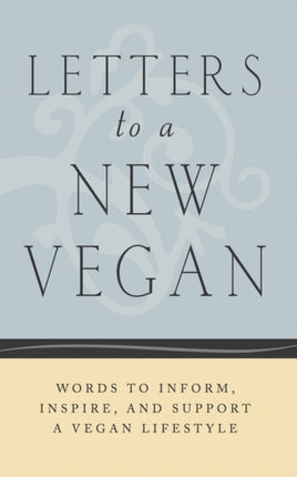 Letters to a New Vegan: Words to Inform, Inspire, and Support a Vegan Lifestyle