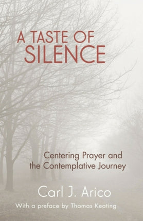 A Taste of Silence: Centering Prayer and the Contemplative Journey