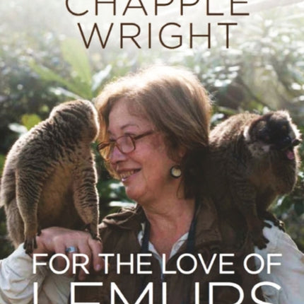 For the Love of Lemurs: My Life in the Wilds of Madagascar