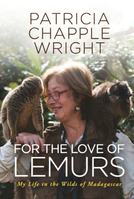 For the Love of Lemurs: My Life in the Wilds of Madagascar