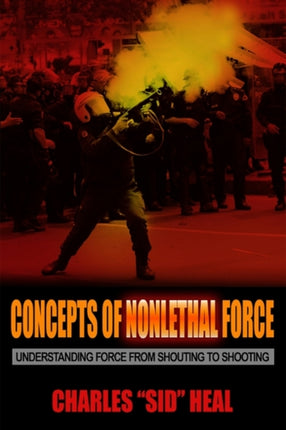 Concepts of Nonlethal Force: Understanding Force from Shouting to Shooting