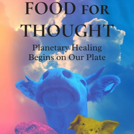 Food for Thought: Planetary Healing Begins on Our Plate