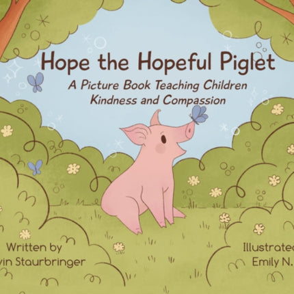 Hope the Hopeful Piglet: A Picture Book Teaching Children Kindness and Compassion