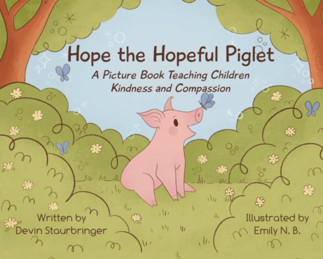 Hope the Hopeful Piglet: A Picture Book Teaching Children Kindness and Compassion