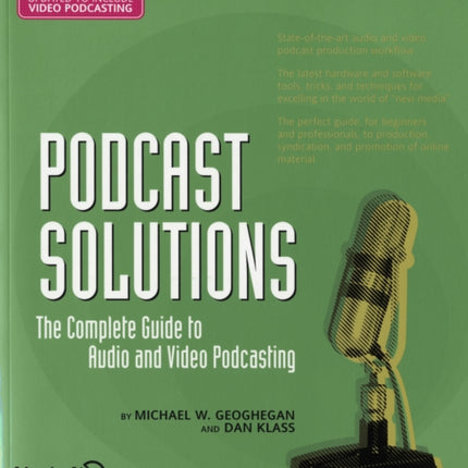 Podcast Solutions: The Complete Guide to Audio and Video Podcasting