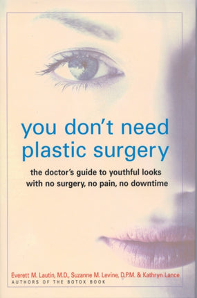 You Don't Need Plastic Surgery: The Doctor's Guide to Youthful Looks with No Surgery, No Pain, No Downtime