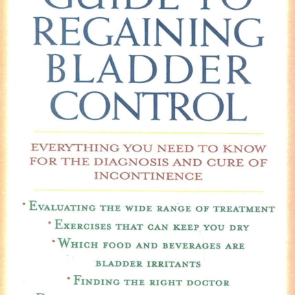 A Woman's Guide to Regaining Bladder Control: