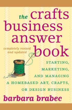 The Crafts Business Answer Book: Starting,