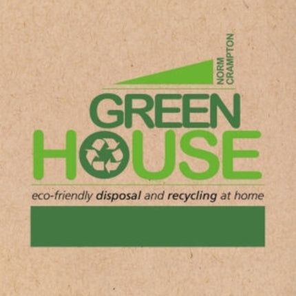 Green House: Eco-Friendly Disposal and Recycling at Home