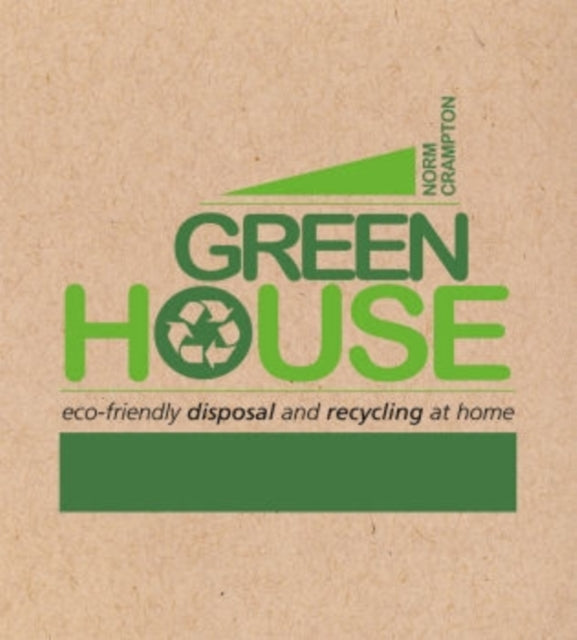 Green House: Eco-Friendly Disposal and Recycling at Home