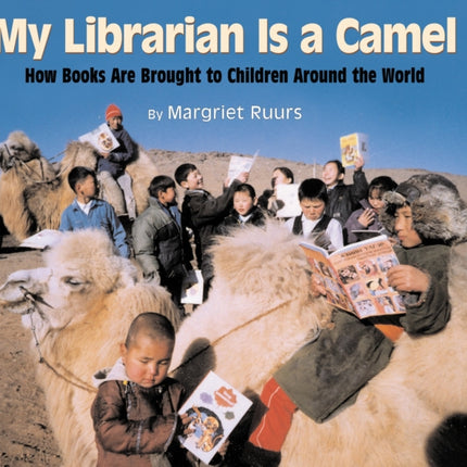 My Librarian is a Camel: How Books Are Brought to Children Around the World