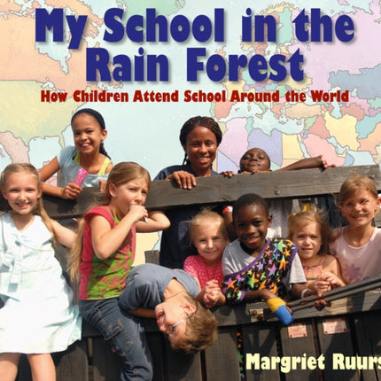 My School in the Rain Forest: How Children Attend School Around the World