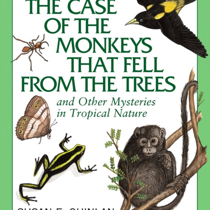 The Case of the Monkeys That Fell from the Trees: And Other Mysteries in Tropical Nature