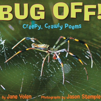 Bug Off! Creepy, Crawly Poems: Creepy, Crawly Poems