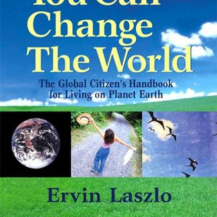 You Can Change the World: The Global Citizen's Handbook for Living on Planet Earth