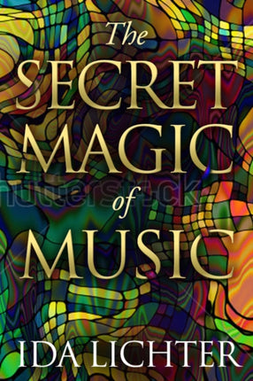 The Secret Magic of Music: Conversations with Musical Masters