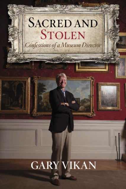 Sacred and Stolen Confessions of a Museum Director