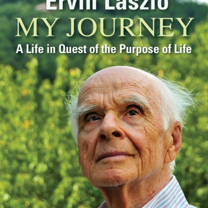 My Journey: A Life in Quest of the Purpose of Life