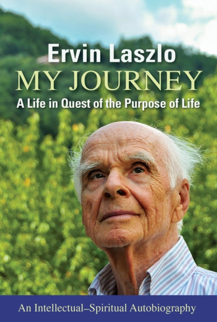 My Journey: A Life in Quest of the Purpose of Life