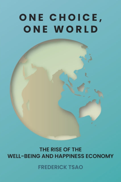 One Choice, One World: The Rise of the Well-Being and Happiness Economy