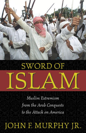Sword of Islam: Muslim Extremism from the Arab