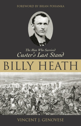 Billy Heath: The Man Who Survived Custer's Last
