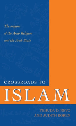 Crossroads to Islam: The Origins of the Arab