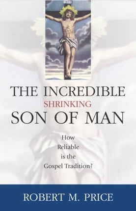 Incredible Shrinking Son of Man: How Reliable Is