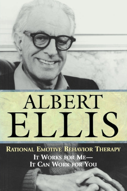 Rational Emotive Behavior Therapy: It Works for Me - It Can Work for You