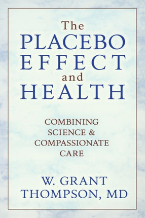 The Placebo Effect And Health: Combining Science