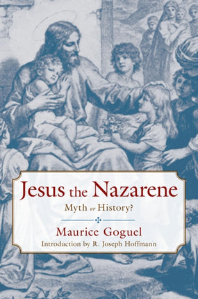 Jesus the Nazarene: Myth or History?