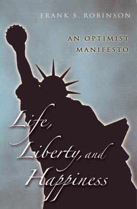 Life, Liberty, And Happiness: An Optimist