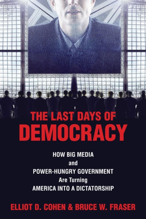 The Last Days of Democracy: How Big Media and