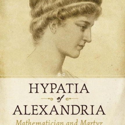 Hypatia of Alexandria: Mathematician and Martyr