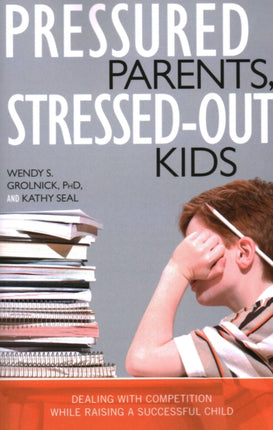 Pressured Parents, Stressed-out Kids: Dealing