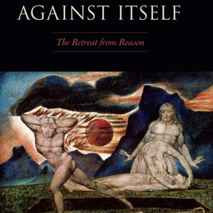 Humanity Against Itself: The Retreat from Reason