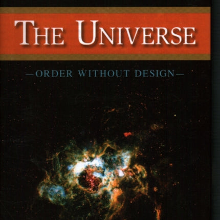 The Universe: Order Without Design
