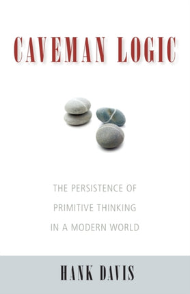 Caveman Logic: The Persistence of Primitive