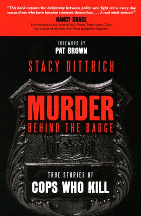 Murder Behind the Badge: True Stories of Cops Who