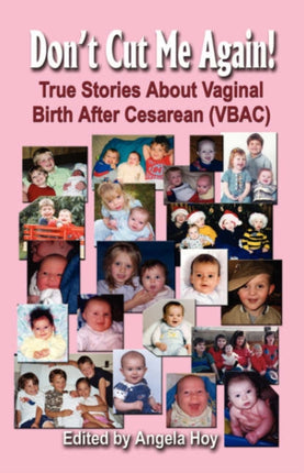 DON'T CUT ME AGAIN! True Stories About Vaginal Birth After Cesarean (VBAC)