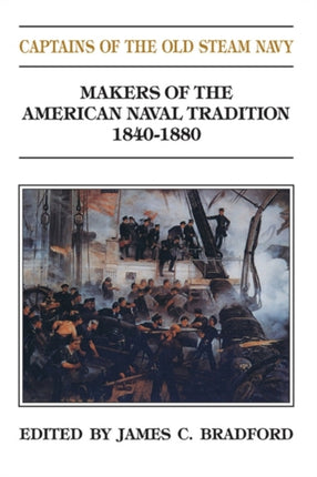 Captains of the Old Steam Navy: Makers of the