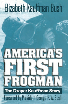 Americas First Frogman The Draper Kauffman Story