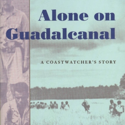 Alone on Guadalcanal A Coastwatchers Story
