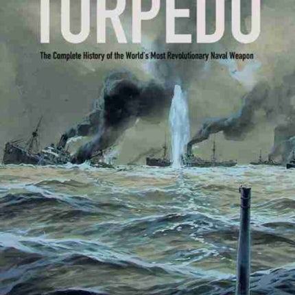 Torpedo The Complete History of the Worlds Most