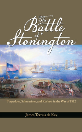 The Battle of Stonington: Torpedoes, Submarines